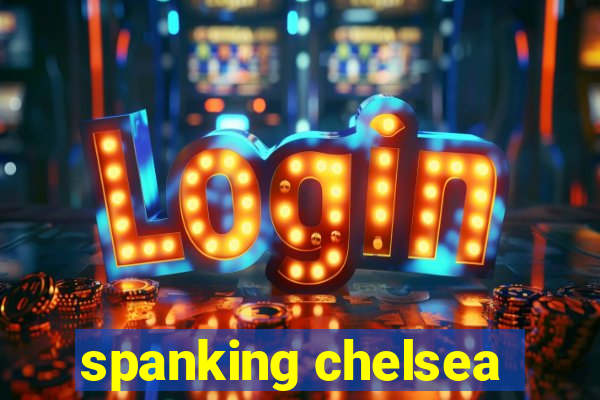 spanking chelsea